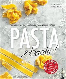 Pasta Kochbuch für alle Fälle: 100 Nudelsorten, 100 Saucen, 1000 Kombinationen. Lernen Sie Pasta selber machen und finden die perfekte Sauce dazu - Pasta e basta!