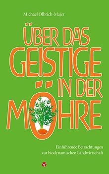 Über das Geistige in der Möhre: Einführende Betrachtungen zur biodynamischen Landwirtschaft