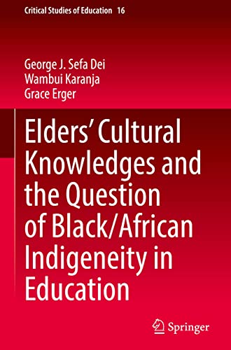 Elders’ Cultural Knowledges and the Question of Black/ African Indigeneity in Education (Critical Studies of Education, 16, Band 16)