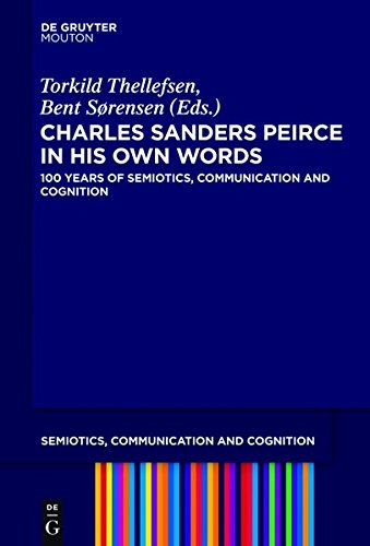 Charles Sanders Peirce in His Own Words: 100 Years of Semiotics, Communication and Cognition (Semiotics, Communication and Cognition [SCC], Band 14)