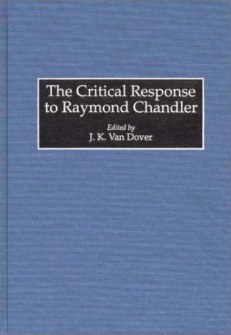 The Critical Response to Raymond Chandler (Critical Responses in Arts & Letters)