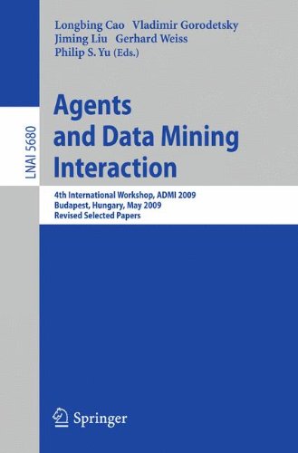 Agents and Data Mining Interaction: 4th International Workshop on Agents and Data Mining Interaction, ADMI 2009, Budapest, Hungary, May 10-15,2009, ... Papers (Lecture Notes in Computer Science)