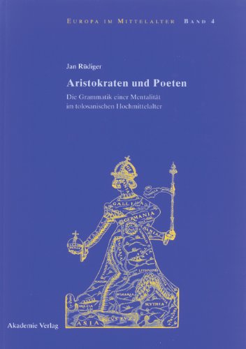 Aristokraten und Poeten. Die Grammatik einer Mentalität im tolosanischen Hochmittelalter.