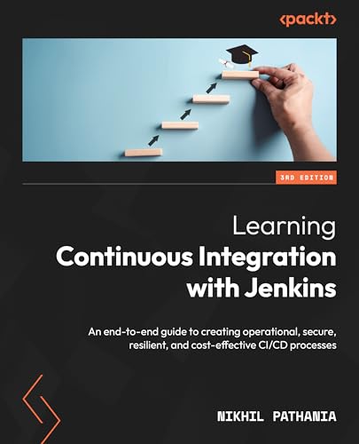 Learning Continuous Integration with Jenkins - Third Edition: An end-to-end guide to creating operational, secure, resilient, and cost-effective CI/CD processes