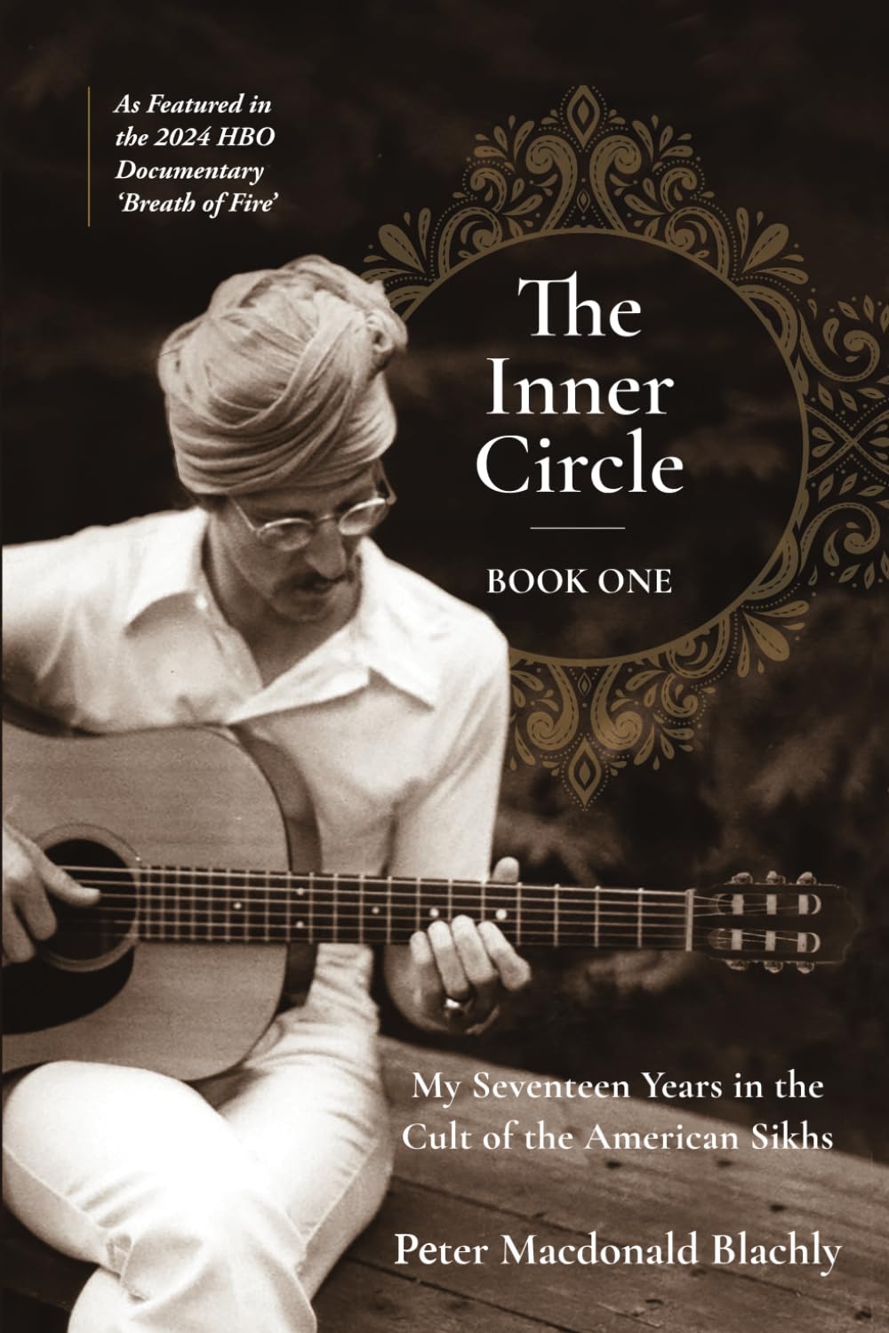 The Inner Circle: My Seventeen Years in the Cult of the American Sikhs