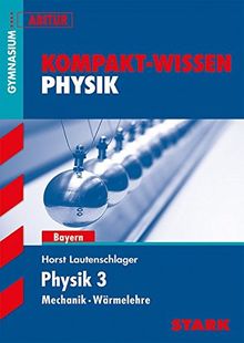 Kompakt-Wissen Gymnasium - Physik Mechanik, Wärmelehre Bayern