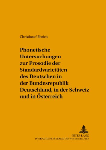 Phonetische Untersuchungen zur Prosodie der Standardvarietäten des Deutschen in der Bundesrepublik Deutschland, in der Schweiz und in Österreich ... zur Sprechwissenschaft und Phonetik)