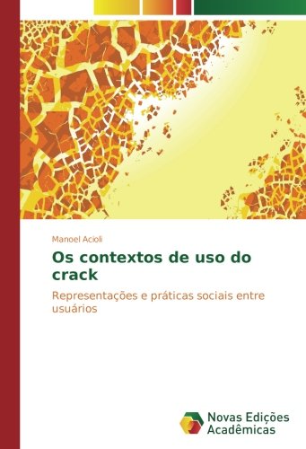 Os contextos de uso do crack: Representações e práticas sociais entre usuários