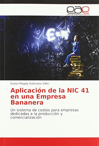 Aplicación de la NIC 41 en una Empresa Bananera: Un sistema de costos para empresas dedicadas a la producción y comercialización
