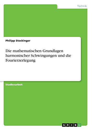 Die mathematischen Grundlagen harmonischer Schwingungen und die Fourierzerlegung