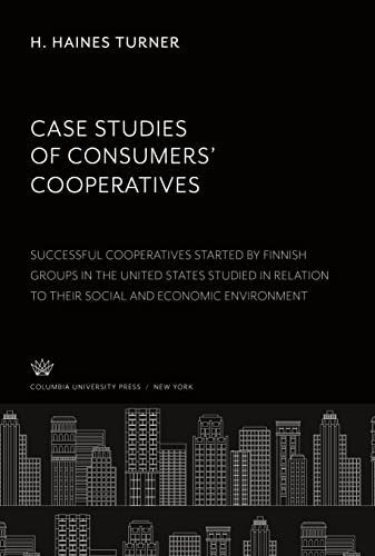 Case Studies of Consumers¿ Cooperatives: Successful Cooperatives Started by Finnish Groups in the United States Studied in Relation to Their Social and Economic Environment