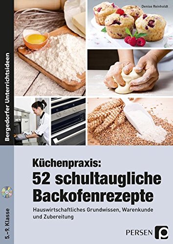 Küchenpraxis: 52 schultaugliche Backofenrezepte: Hauswirtschaftliches Grundwissen, Warenkunde und Zubereitung (5. bis 9. Klasse)