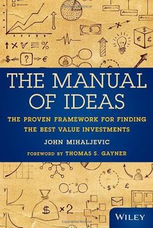 The Manual of Ideas: The Proven Framework for Finding the Best Value Investments