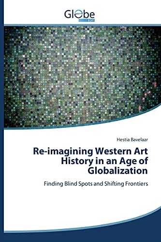 Re-imagining Western Art History in an Age of Globalization: Finding Blind Spots and Shifting Frontiers