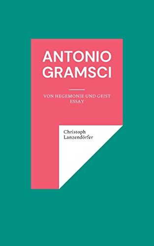 Antonio Gramsci: Von Hegemonie und Geist