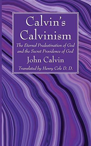 Calvin’s Calvinism: The Eternal Predestination of God and the Secret Providence of God