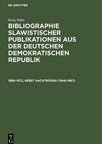 Bibliographie slawistischer Publikationen aus der Deutschen Demokratischen Republik, 1968-1972, nebst Nachträgen (1946-1967): [7. International Congress of Slavists, Warschau, 1973]