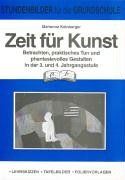 Zeit für Kunst. 3./4. Jahrgangsstufe: Betrachten, praktisches Tun und phantasievolles Gestalten. Lehrskizzen, Tafelbilder, Folienvorlagen, ... Lösungen, Stundenbilder für die Grundschule