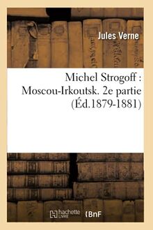 Michel Strogoff : Moscou-Irkoutsk. 2e partie (Éd.1879-1881) (Litterature)