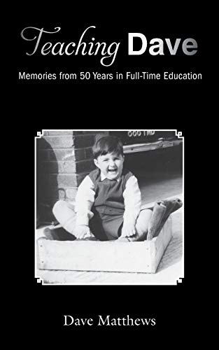 Dave Matthews Teaching Dave, Memories From 50 Years In Full-Time Education