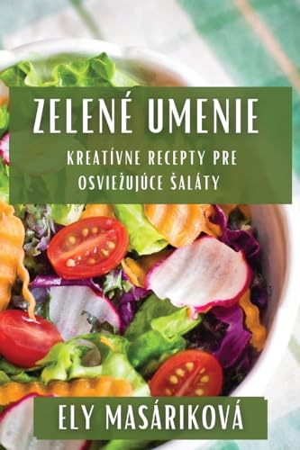 Zelené Umenie: Kreatívne Recepty Pre Osvie¿ujúce ¿aláty