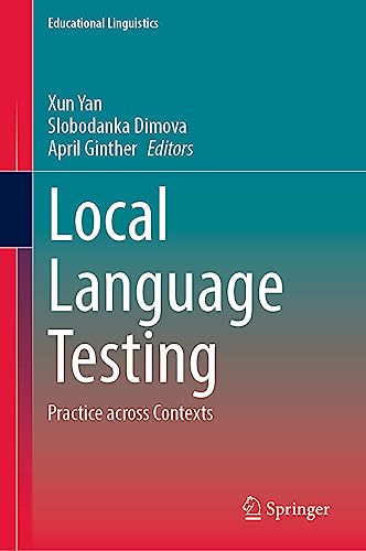 Local Language Testing: Practice across Contexts (Educational Linguistics, 61, Band 61)