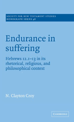 Endurance in Suffering: Hebrews 12:1-13 in its Rhetorical, Religious, and Philosophical Context (Society for New Testament Studies Monograph Series, Band 98)