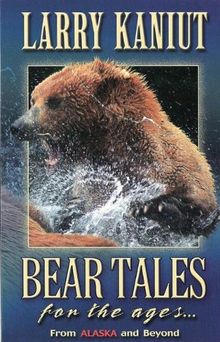 Bear Tales for the Ages...: From Alaska and Beyond