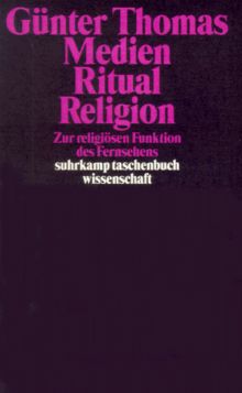 Medien. Ritual. Religion. Zur religiösen Funktion des Fernsehens.