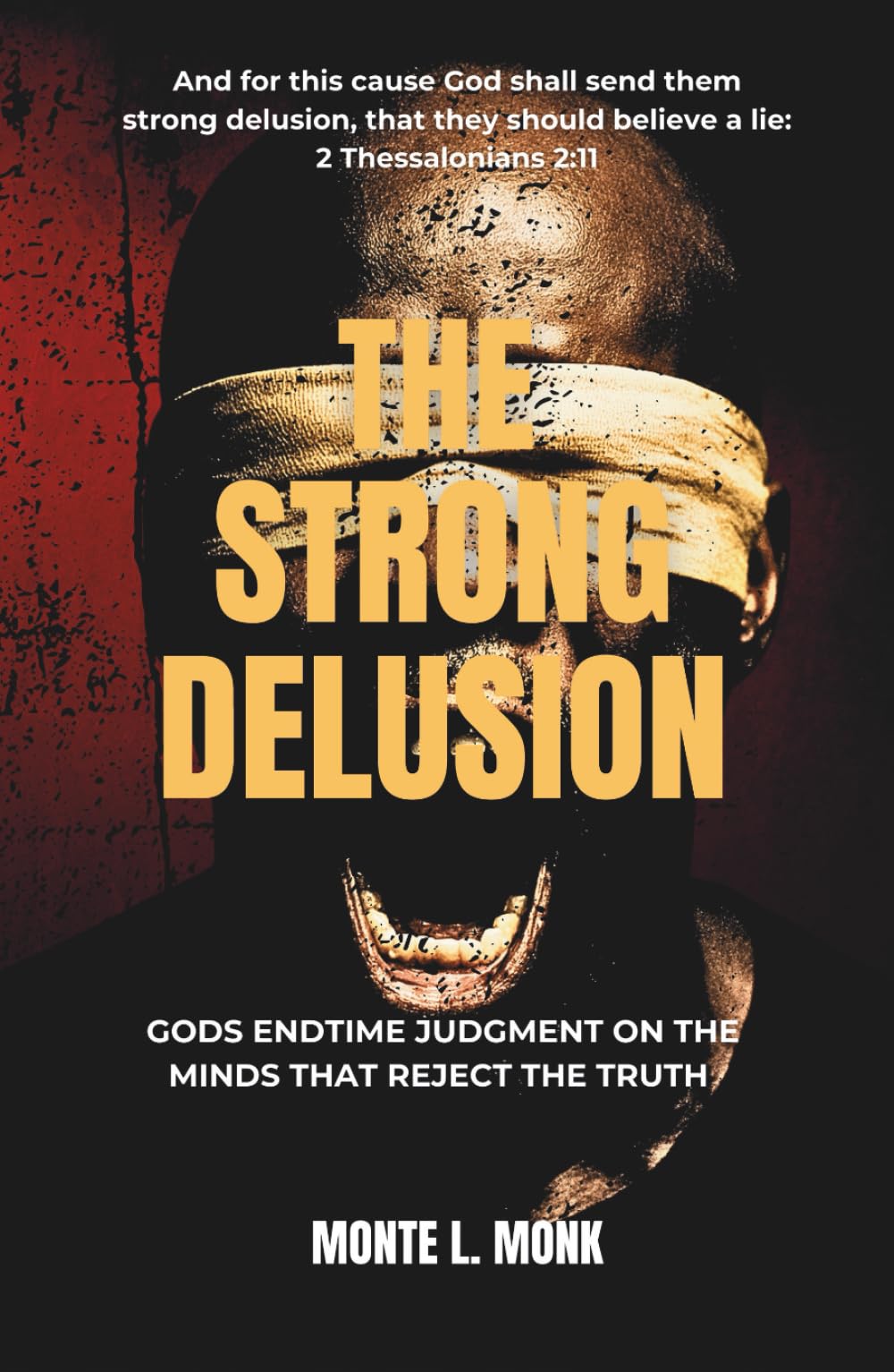The Strong delusion: Gods Judgment On The Minds That Reject The Truth: Gods Endtime Judgment On The Minds That Reject The Truth