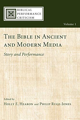 The Bible in Ancient and Modern Media: Story and Performance (Biblical Performance Criticism, Band 1)