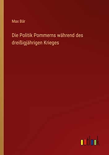 Die Politik Pommerns während des dreißigjährigen Krieges