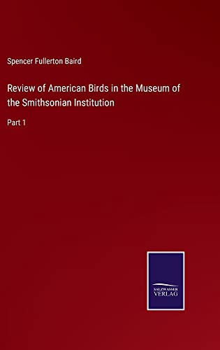 Review of American Birds in the Museum of the Smithsonian Institution: Part 1