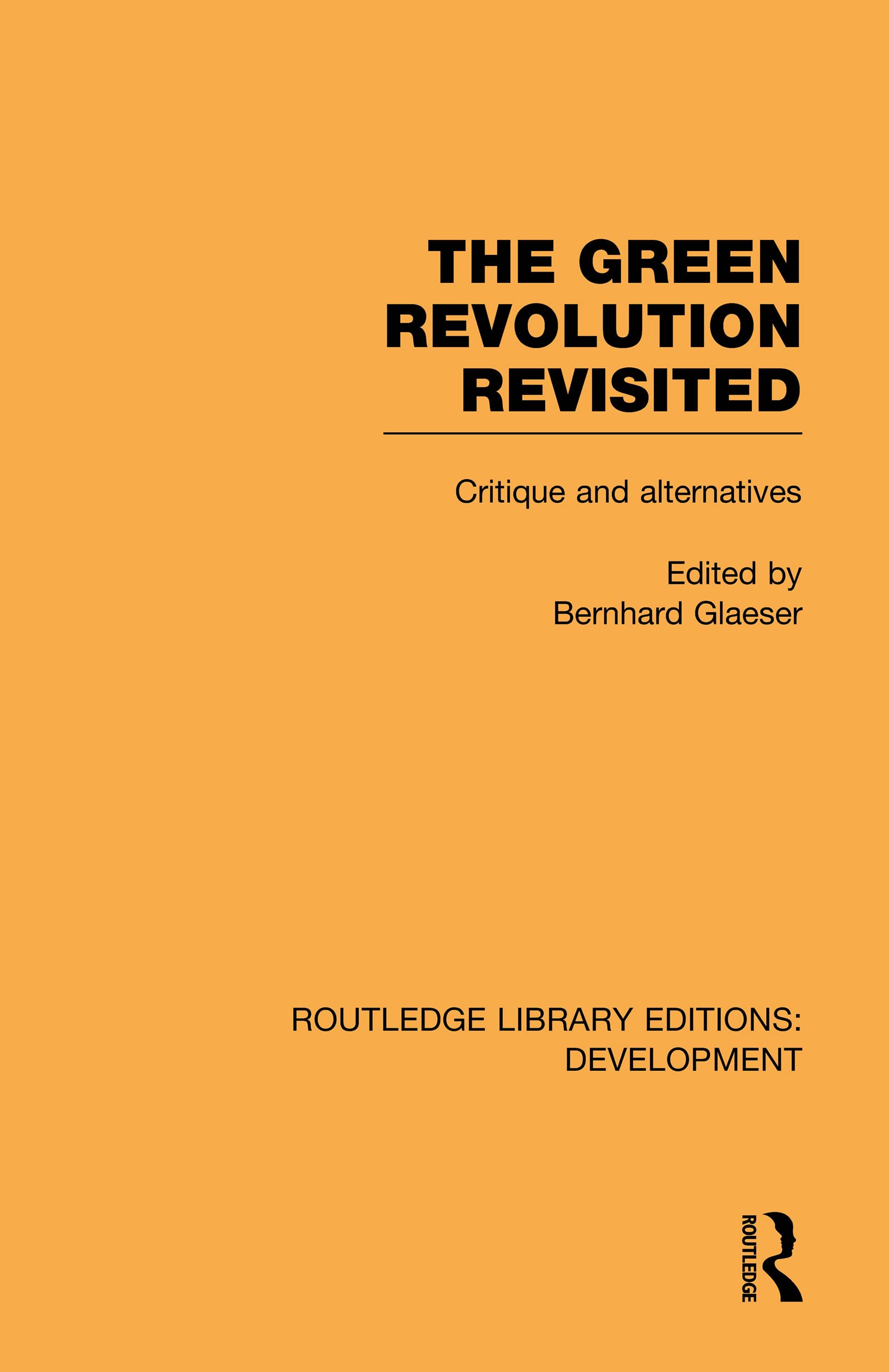 The Green Revolution Revisited: Critique and Alternatives (Routledge Library Editions: Development, Band 2)
