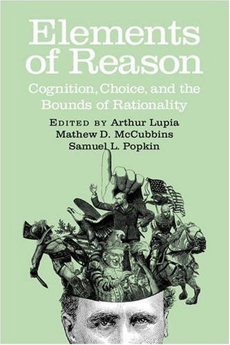 Elements of Reason: Cognition, Choice, and the Bounds of Rationality (Cambridge Studies in Public Opinion and Political Psychology)