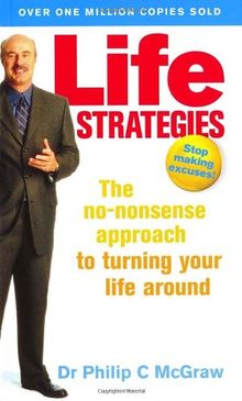 Life Strategies: The no-nonsense approach to turning your life around
