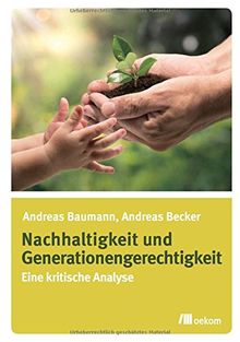 Nachhaltigkeit und Generationengerechtigkeit: Eine kritische Analyse