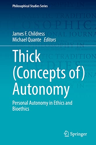 Thick (Concepts of) Autonomy: Personal Autonomy in Ethics and Bioethics (Philosophical Studies Series, 146, Band 146)