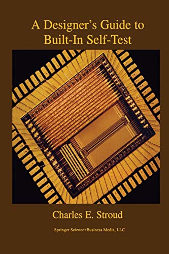 A Designer's Guide to Built-In Self-Test (Frontiers in Electronic Testing) (Frontiers in Electronic Testing, 19, Band 19)