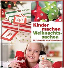 Kinder machen Weihnachtssachen: 35 Projekte für die Weihnachtszeit