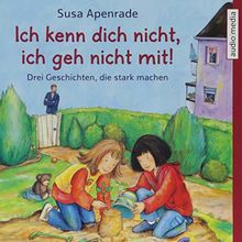 Ich kenn dich nicht, ich geh nicht mit!: Drei Geschichten, die stark machen