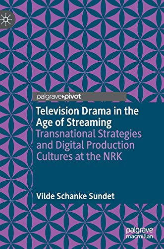 Television Drama in the Age of Streaming: Transnational Strategies and Digital Production Cultures at the NRK