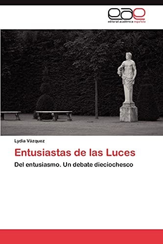 Entusiastas de las Luces: Del entusiasmo. Un debate dieciochesco