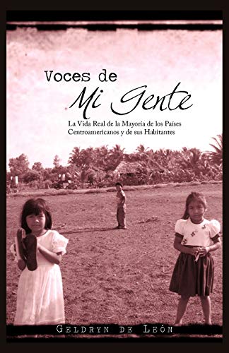 Voces De Mi Gente: La Vida Real de la Mayoría de los Países Centroamericanos y de sus Habitantes: La Vida Real de La Mayor a de Los Pa Ses Centroamericanos y de Sus Habitantes
