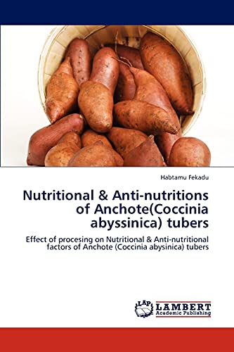 Nutritional & Anti-nutritions of Anchote(Coccinia abyssinica) tubers: Effect of procesing on Nutritional & Anti-nutritional factors of Anchote (Coccinia abysinica) tubers