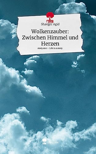 Wolkenzauber: Zwischen Himmel und Herzen. Life is a Story - story.one
