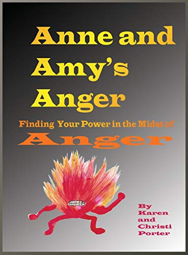 Anne and Amy's Anger Emotatude: How to Find Your Power in the Midst of Anger