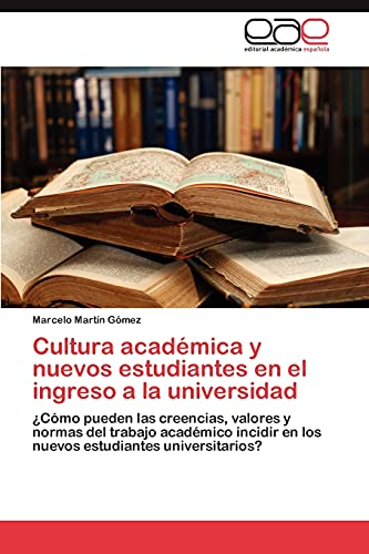 Cultura académica y nuevos estudiantes en el ingreso a la universidad: ¿Cómo pueden las creencias, valores y normas del trabajo académico incidir en los nuevos estudiantes universitarios?