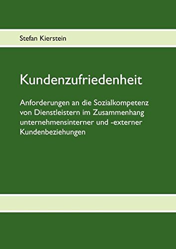 Kundenzufriedenheit: Anforderungen an die Sozialkompetenz von Dienstleistern im Zusammenhang unternehmensinterner und -externer Kundenbeziehungen