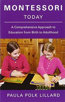 Montessori Today: A Comprehensive Approach to Education from Birth to Adulthood